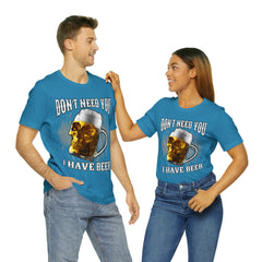 I Have Beer Shirt | Funny Drink Beer Unisex T-Shirt
