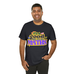 It's a Good Day to do Maths Shirt | School Unisex T-Shirt
