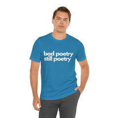 Bad Poetry Is Still Poetry Shirt | Bad Poetry Day T-Shirt