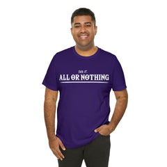 All or Nothing Shirt | F*ck it Unisex Statement T-Shirt