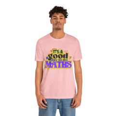 It's a Good Day to do Maths Shirt | School Unisex T-Shirt