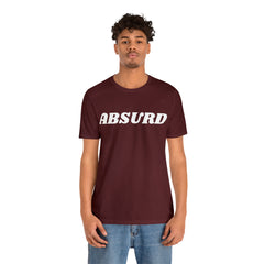 Absurd Funny Shirt | Hilarious Absurd Statement T-Shirt