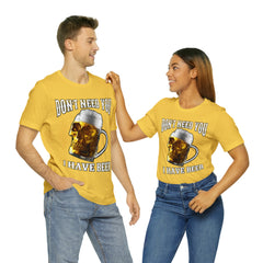 I Have Beer Shirt | Funny Drink Beer Unisex T-Shirt