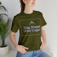 Stay Strapped or Get Clapped | Gun Firearms Self-Defense T-Shirt