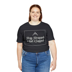 Stay Strapped or Get Clapped | Gun Firearms Self-Defense T-Shirt