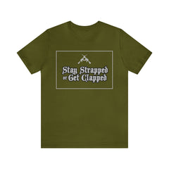Stay Strapped or Get Clapped | Gun Firearms Self-Defense T-Shirt