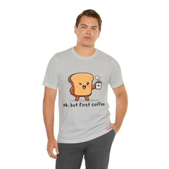 Ok, But First Coffee Shirt | Coffee Lover Unisex T-Shirt