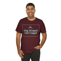 Stay Strapped or Get Clapped | Gun Firearms Self-Defense T-Shirt