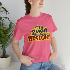It's a Good Day to Study History Shirt | School Unisex T-Shirt