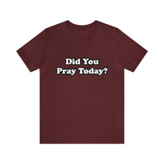 Did You Pray Today Shirt 2 | Religious Prayer Reminder Statement T-Shirt