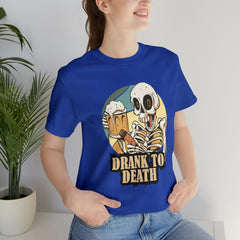 Skeleton Drank to Death Shirt | Drink Beer Unisex T-Shirt