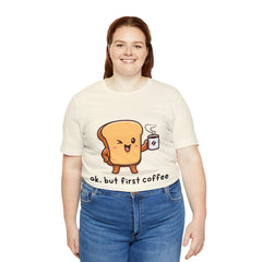 Ok, But First Coffee Shirt | Coffee Lover Unisex T-Shirt