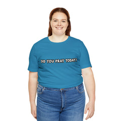 Did You Pray Today Shirt | Religious Prayer Reminder Statement T-Shirt