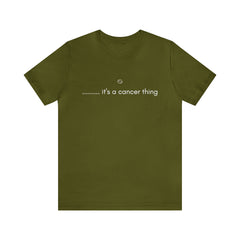 It's a Cancer Zodiac Thing Shirt | Zodiac Sign Statement T-Shirt
