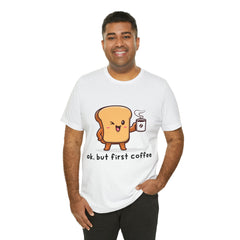 Ok, But First Coffee Shirt | Coffee Lover Unisex T-Shirt