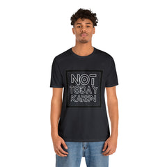 Not Today Karen Shirt | Millennial Collection Unisex T-Shirt