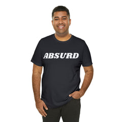 Absurd Funny Shirt | Hilarious Absurd Statement T-Shirt