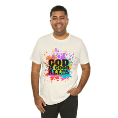God Is Good All The Time Shirt | Faith In Fashion Unisex T-Shirt
