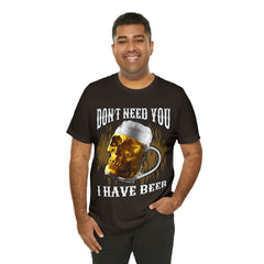 I Have Beer Shirt | Funny Drink Beer Unisex T-Shirt