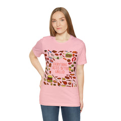 Everything Tastes Better Grilled Shirt | Grilling Love Unisex T-Shirt