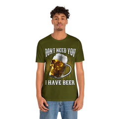 I Have Beer Shirt | Funny Drink Beer Unisex T-Shirt