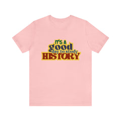 It's a Good Day to Study History Shirt | School Unisex T-Shirt
