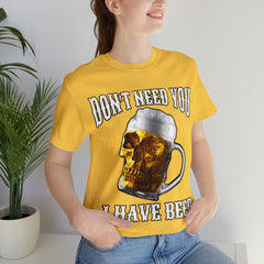 I Have Beer Shirt | Funny Drink Beer Unisex T-Shirt