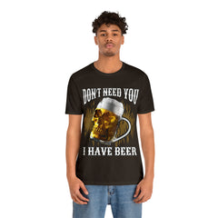 I Have Beer Shirt | Funny Drink Beer Unisex T-Shirt