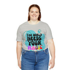 The World Needs Your Magic Shirt | Motivational Unisex T-Shirt