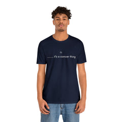 It's a Cancer Zodiac Thing Shirt | Zodiac Sign Statement T-Shirt