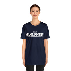 All or Nothing Shirt | F*ck it Unisex Statement T-Shirt