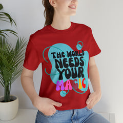The World Needs Your Magic Shirt | Motivational Unisex T-Shirt
