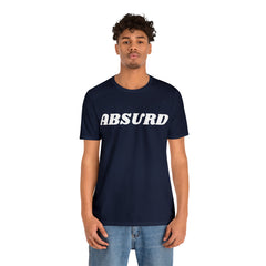 Absurd Funny Shirt | Hilarious Absurd Statement T-Shirt