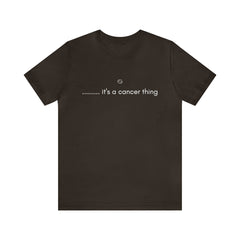 It's a Cancer Zodiac Thing Shirt | Zodiac Sign Statement T-Shirt