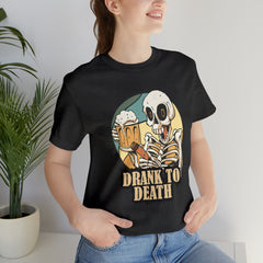 Skeleton Drank to Death Shirt | Drink Beer Unisex T-Shirt