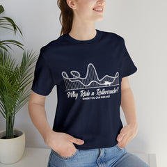 Dirty Rollercoaster Joke Shirt | Why Ride a Rollercoaster When You Can Ride Me T-Shirt