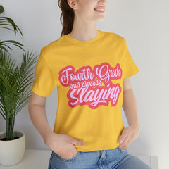 Slaying in Fourth Grade Shirt | Pink School Unisex T-Shirt