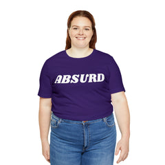 Absurd Funny Shirt | Hilarious Absurd Statement T-Shirt