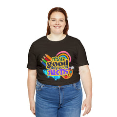 It's a Good Day to Do Arts Shirt | School Unisex T-Shirt