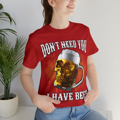 I Have Beer Shirt | Funny Drink Beer Unisex T-Shirt