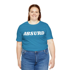 Absurd Funny Shirt | Hilarious Absurd Statement T-Shirt