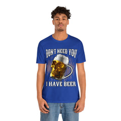 I Have Beer Shirt | Funny Drink Beer Unisex T-Shirt