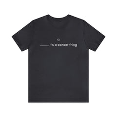 It's a Cancer Zodiac Thing Shirt | Zodiac Sign Statement T-Shirt