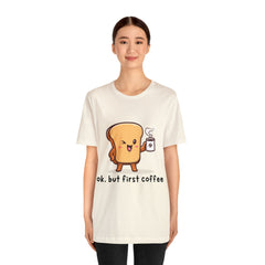 Ok, But First Coffee Shirt | Coffee Lover Unisex T-Shirt