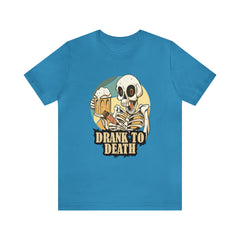 Skeleton Drank to Death Shirt | Drink Beer Unisex T-Shirt