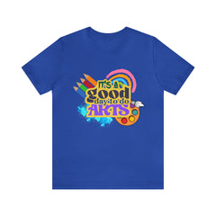 It's a Good Day to Do Arts Shirt | School Unisex T-Shirt