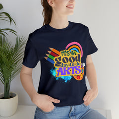 It's a Good Day to Do Arts Shirt | School Unisex T-Shirt