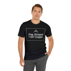 Stay Strapped or Get Clapped | Gun Firearms Self-Defense T-Shirt