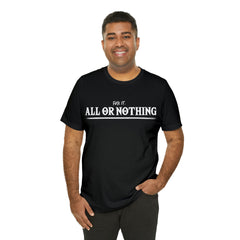 All or Nothing Shirt | F*ck it Unisex Statement T-Shirt