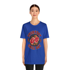 Everyday Grill Day Shirt | Grilling Meat Unisex T-Shirt